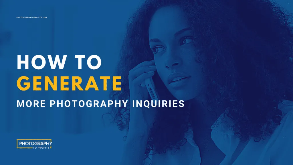 How to Generate More Photography Leads in 3 Easy Steps