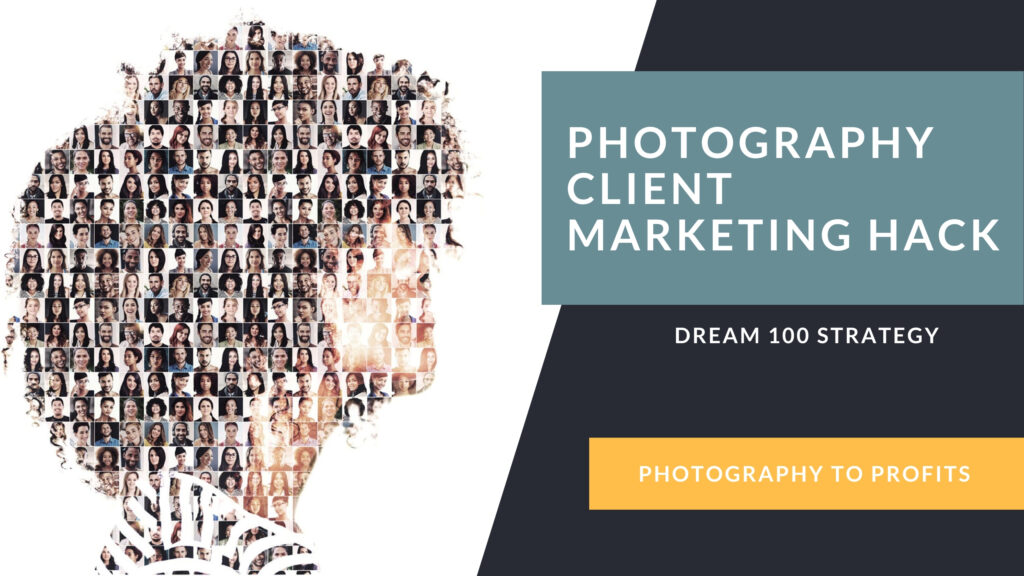 How to Market to Your Ideal Photography Client with the Dream 100 Strategy